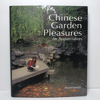 Chinese Garden Pleasures : An Appreciation by Alison Hardie (2013, Hardcover)