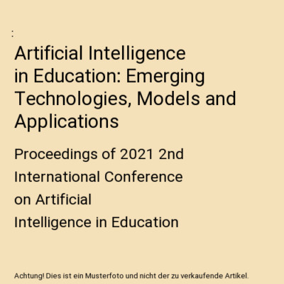 Artificial Intelligence in Education: Emerging Technologies, Models and Applicat