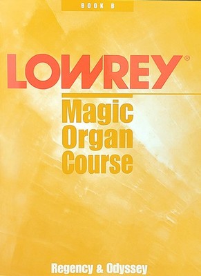 Lowrey Magic Organ Course / Book B / Regency & Odyssey