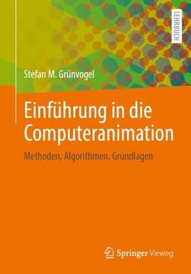 Einführung in die Computeranimation: Methoden, Algorithmen, Grundlagen von Stefan 