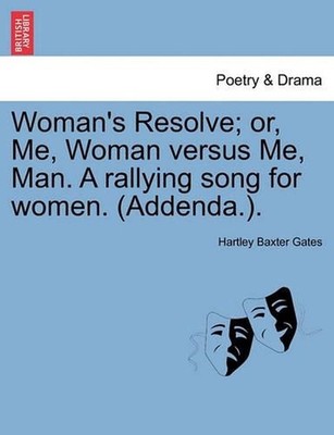 Woman's Resolve; Or, Me, Woman Versus Me, Man. a Rallying Song for Women. (Adden