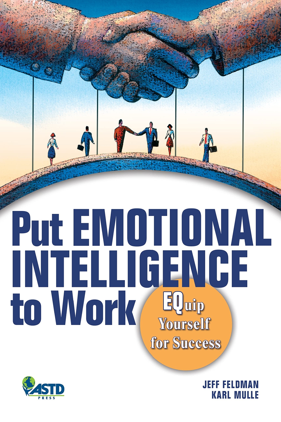 Put Emotional Intelligence to Work : Equip Yourself for Success by Feldman