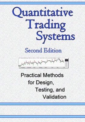 Quantitative Trading Systems: Practical Methods for Design, Testing, and Valida,