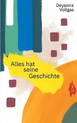 Alles hat seine Geschichte by Deyanira Vollgas (German) Paperback Book