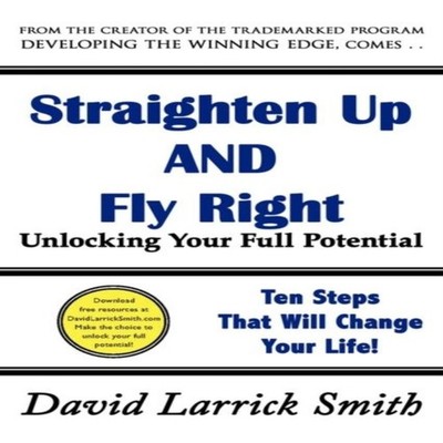 Straighten Up and Fly Right Unlocking Your Full Potential David L