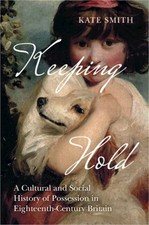 Keeping Hold: A Cultural and Social History of Possession in Eighteenth-Century