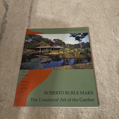 William Howard Adams Roberto Burle Marx: The Unnatural Art of the Garden MOMA