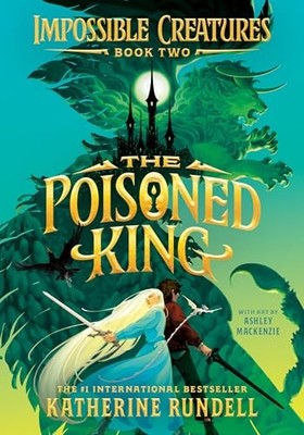 The Poisoned King (Impossible Creatures, Bk. 2)
