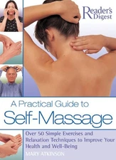 A Practical Guide to Self-Massage: Over 50 Simple Exercises and Relaxation T...