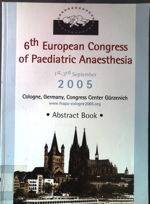 6th European Congress of Paediatric Anaesthesia: 1st - 3rd September 2005; Colog