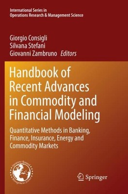 Handbook of Recent Advances in Commodity and Financial Modeling Giorgio Consigli