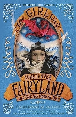 Catherynne M. Valent - Girl Who Soared Over Fairyland and Cut the Moon - H245z