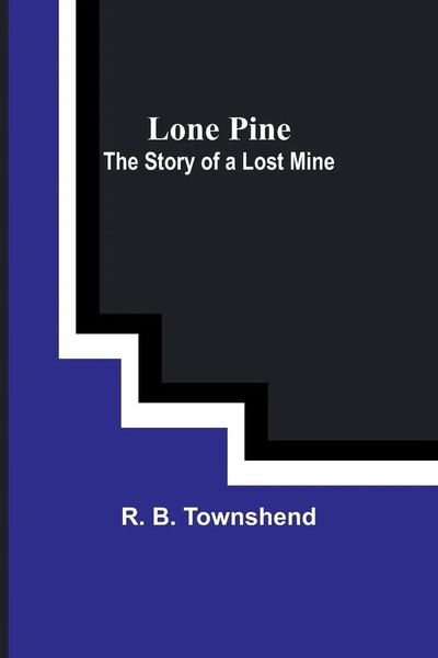 Lone Pine | The Story Of A Lost Mine | R. B. Townshend | Taschenbuch | Englisch-image