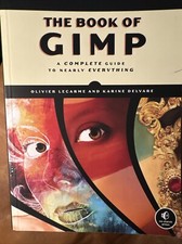 Gimp : A Complete Guide to Nearly Everything by Karine Delvare and Olivier...