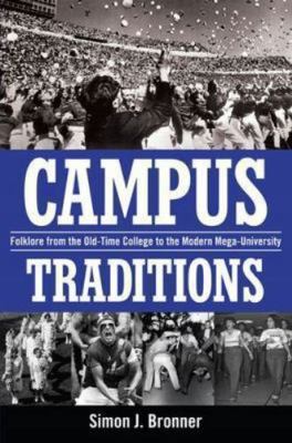 Campus Traditions: Folklore from the Old-Time College to the Modern...