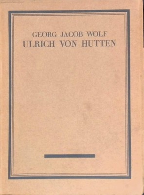 Ulrich von Hutten. Die Kultur, Sammlung ill. Einzeldar., 5. Bd. Wolf, Georg Jaco