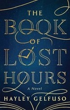 Book of Lost Hours : A Novel by Hayley Gelfuso (2025, Hardcover)