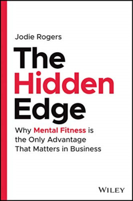 The Hidden Edge: Why Mental Fitness is the Only Advanta - Hardback NEW Rogers, J