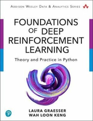 Foundations of Deep Reinforcement Learning: Theory and Practice in Python: New
