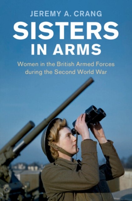 Sisters in Arms by Jeremy A. Crang HARDBACK 9781107013476