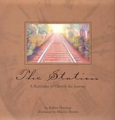 The Station: A Reminder to Cherish the Journey - Hardcover - ACCEPTABLE