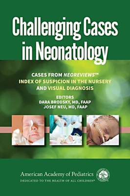 Challenging Cases in Neonatology: Cases from NeoReviews ''Index of Suspicion ...