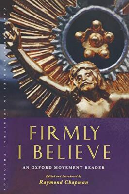 Firmly I Believe: An Oxford Movement Reader Raymond Chapman New Book