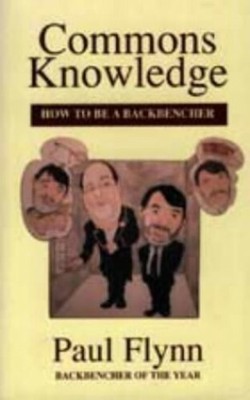Commons Knowledge: How to be a Backbencher by Paul Flynn 1854112066