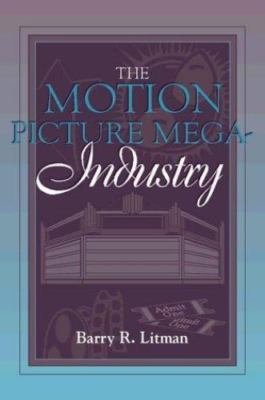 The Motion Picture Mega-Industry: (Part of the Allyn & Bacon Series in Mass...