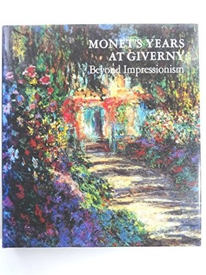 Monet's Years at Giverny: Beyond Impressionism by Wildenstein, Daniel 0810913364