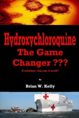 Hydroxychloroquine: The Game Changer by Brian W. Kelly [Paperback, 172 pages]