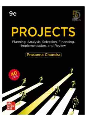 Projects: Planning, Analysis, Selection, Financing, Impl by Prasanna Chandra 9ED