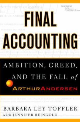 Final Accounting: Ambition, Greed and the Fall of Arthur Andersen