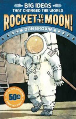 Rocket to the Moon!: Big Ideas that Changed the World #1 - Hardcover - VERY GOOD