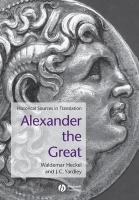 Alexander the Great: Historical Sources in Translation (Blackwell Sourcebooks in