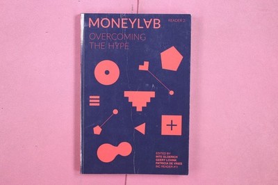 340375 MONEYLAB READER 2: OVERCOMING THE HYPE Institute of Network Cultures