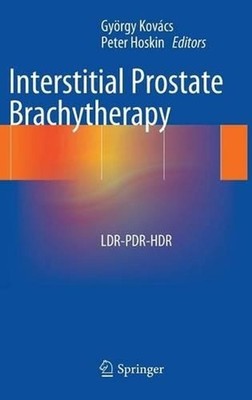Interstitial Prostate Brachytherapy: LDR-PDR-HDR by Peter Hoskin (English) Hardc