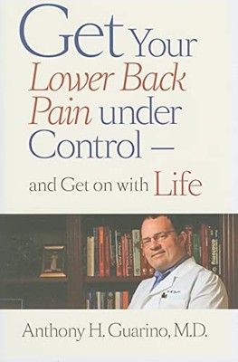 Get Your Lower Back Pain under Control and Get on with Life by Anthony H. Guari