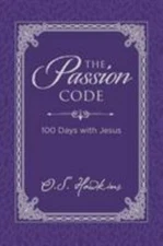 The Passion Code: 100 Days with Jesus (a 100-Day Devotional) by Hawkins, O. S.