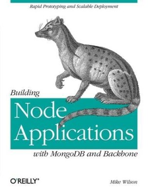 Building Node Applications with MongoDB and Backbone: Rapid Prototyp - VERY GOOD