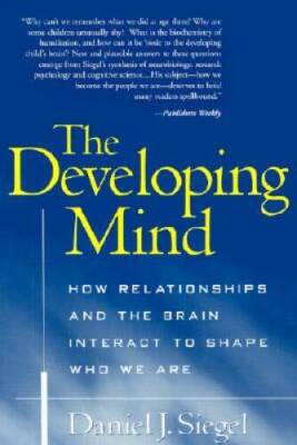The Developing Mind: How Relationships and the Brain Interact to Sha - VERY GOOD