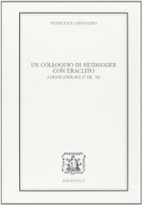 Un colloquio di Heidegger con Eraclito - Francesco Aronadio (Bibliopolis) [2004]