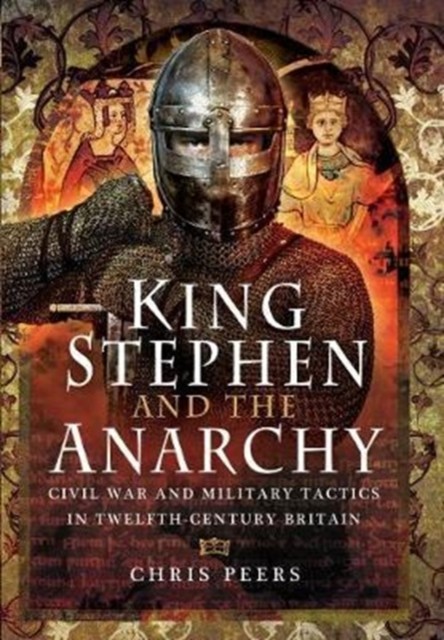 King Stephen and the Anarchy by Chris Peers (Hardback Book)