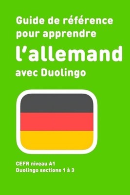 Guide de rfrence pour apprendre l'allemand avec Duolingo: Niveau A1 by Gertrude 