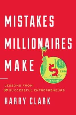 Mistakes Millionaires Make: Lessons from 30 Successful Entrepreneurs - GOOD