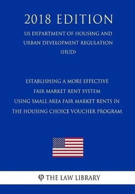 Establishing a More Effective Fair Market Rent System - Using Small Area Fair Ma