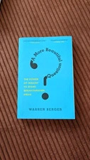 More Beautiful Question : The Power of Inquiry to Spark Breakthrough Ideas