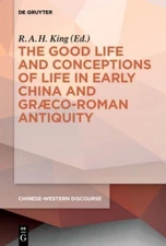 King - Good Life and Conceptions of Life in Early China and Graeco-Rom - X555z