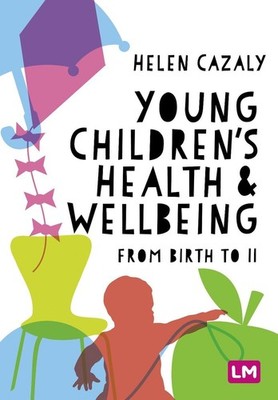 Young Childrens Health and Wellbeing: from birth to 11 by Helen Cazaly Taylor (E