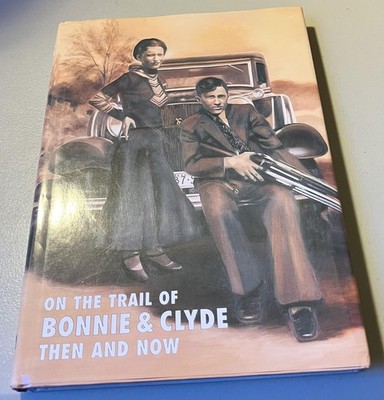 On the Trail of Bonnie and Clyde Then and Now by Winston G. Ramsey